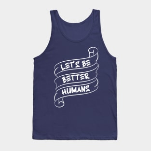 Let's be better humans v4 Tank Top